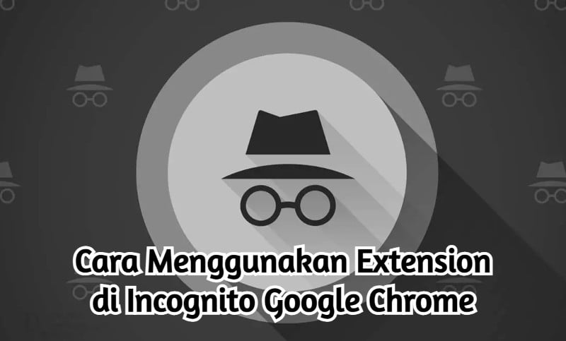 Cara Menggunakan Extension di Incognito