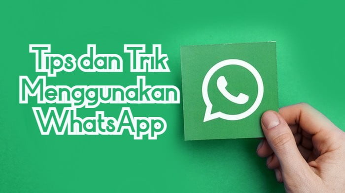 Tips dan Trik Menggunakan WhatsApp